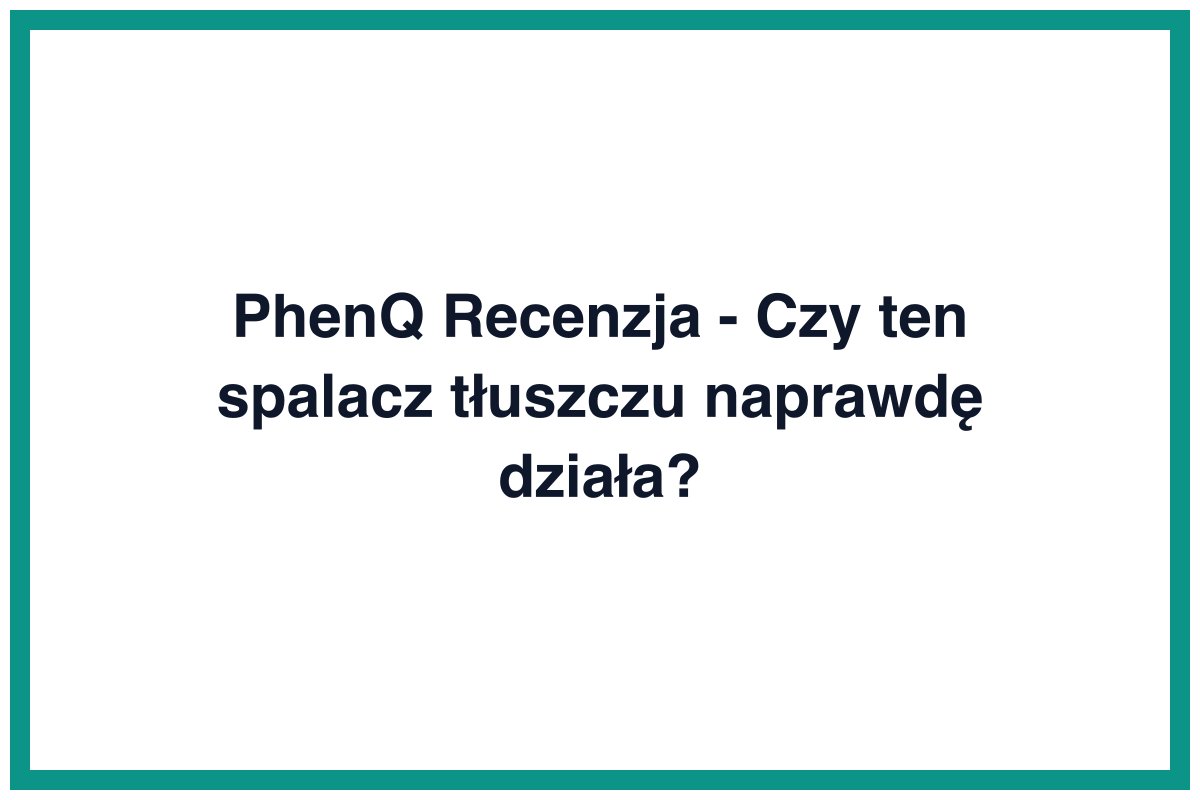PhenQ Recenzja - Czy ten spalacz tłuszczu naprawdę działa?