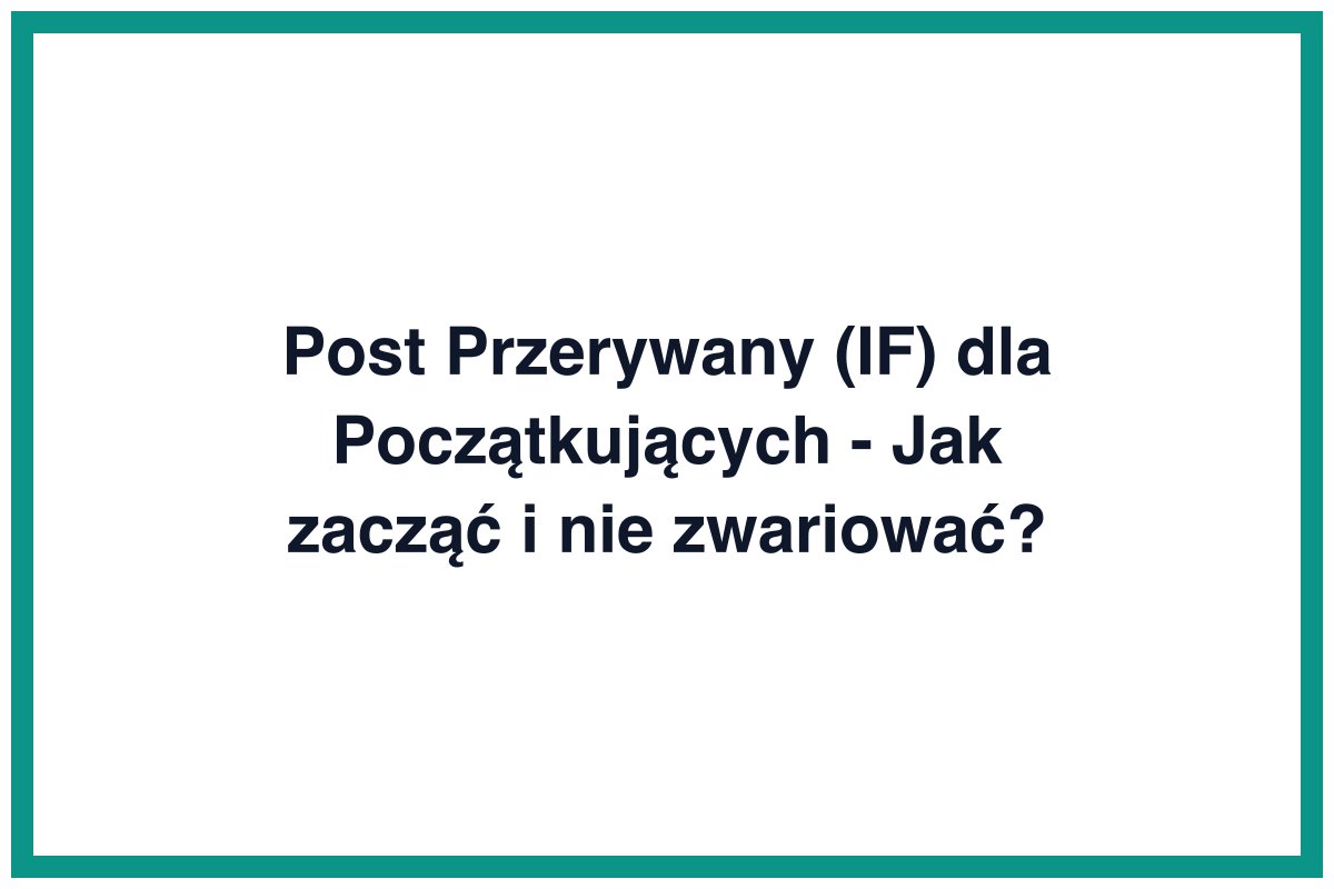 Post Przerywany (IF) dla Początkujących - Jak zacząć i nie zwariować?